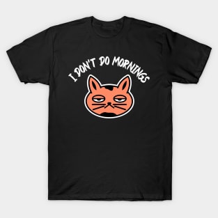 I don’t do mornings, I hate mornings, tired cat T-Shirt